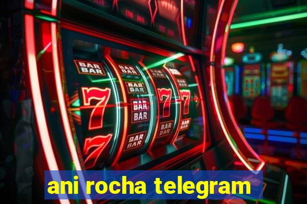 ani rocha telegram